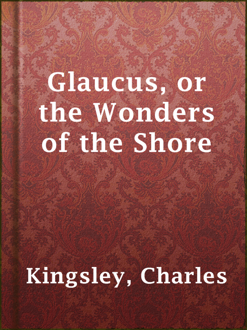 Title details for Glaucus, or the Wonders of the Shore by Charles Kingsley - Available